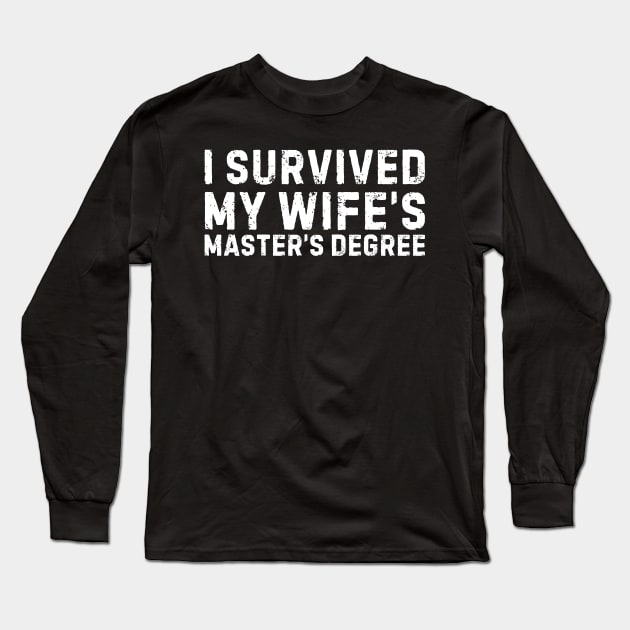 I Survived My Wife's Master's Degree Graduation Long Sleeve T-Shirt by blueyellow